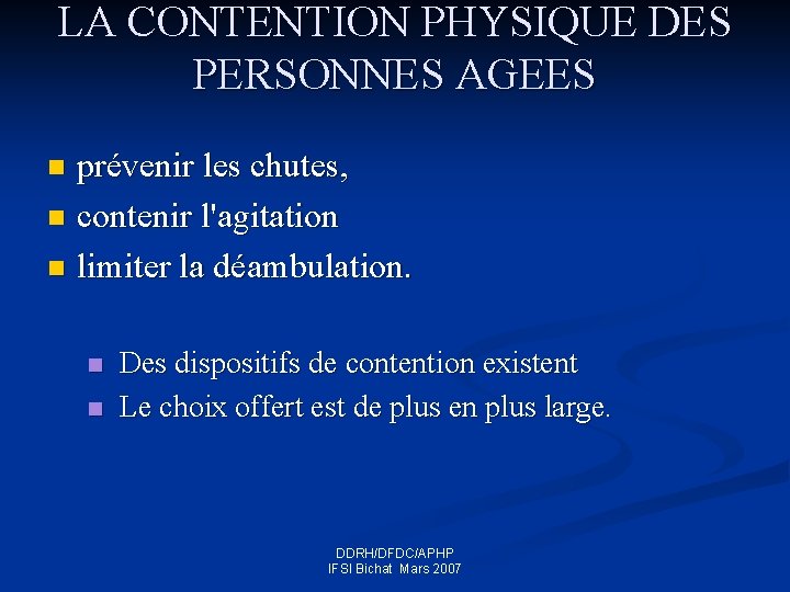 LA CONTENTION PHYSIQUE DES PERSONNES AGEES prévenir les chutes, n contenir l'agitation n limiter