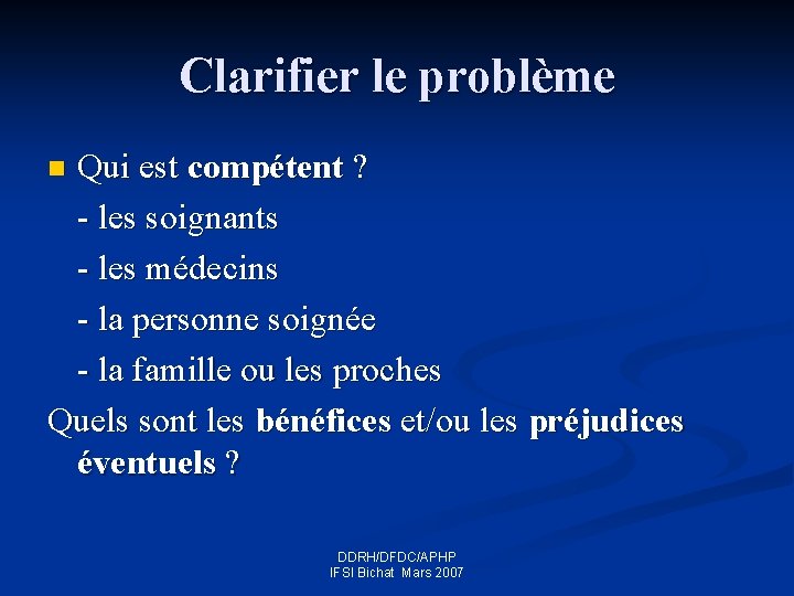 Clarifier le problème Qui est compétent ? - les soignants - les médecins -