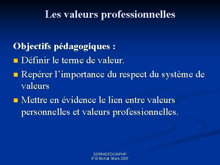 Les valeurs professionnelles Objectifs pédagogiques : n Définir le terme de valeur. n Repérer