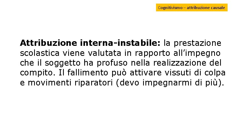 Cognitivismo – attribuzione causale Attribuzione interna-instabile: la prestazione scolastica viene valutata in rapporto all’impegno