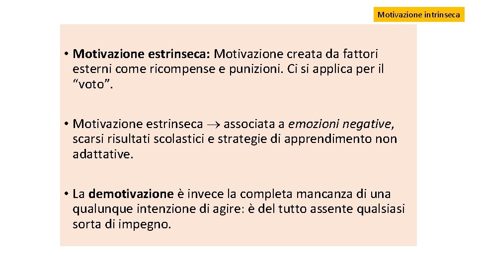 Motivazione intrinseca • Motivazione estrinseca: Motivazione creata da fattori esterni come ricompense e punizioni.