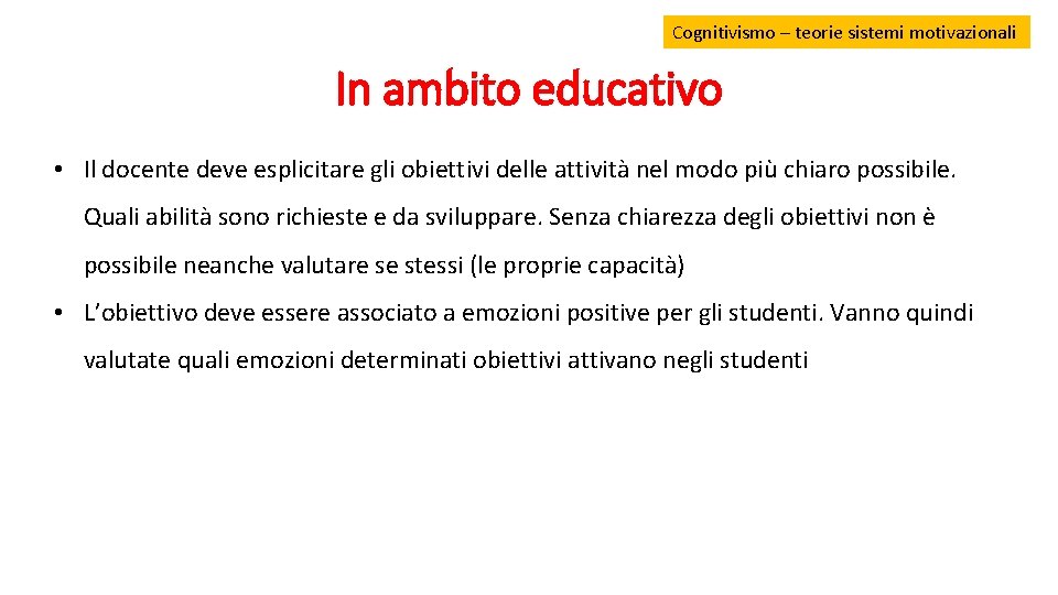 Cognitivismo –– teorie sistemi motivazionali In ambito educativo • Il docente deve esplicitare gli