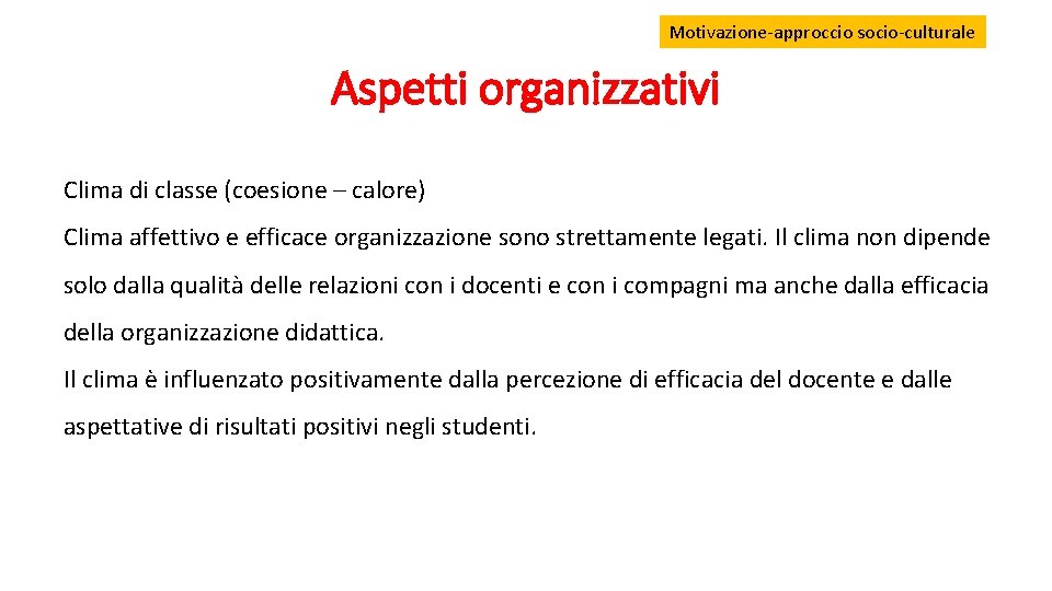 Motivazione-approccio socio-culturale Aspetti organizzativi Clima di classe (coesione – calore) Clima affettivo e efficace