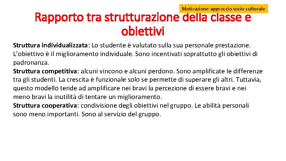 Motivazione-approccio socio-culturale Rapporto tra strutturazione della classe e obiettivi Struttura individualizzata: Lo studente è