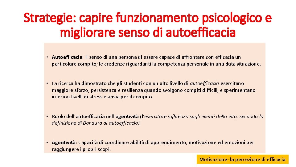 Strategie: capire funzionamento psicologico e migliorare senso di autoefficacia • Autoefficacia: Il senso di