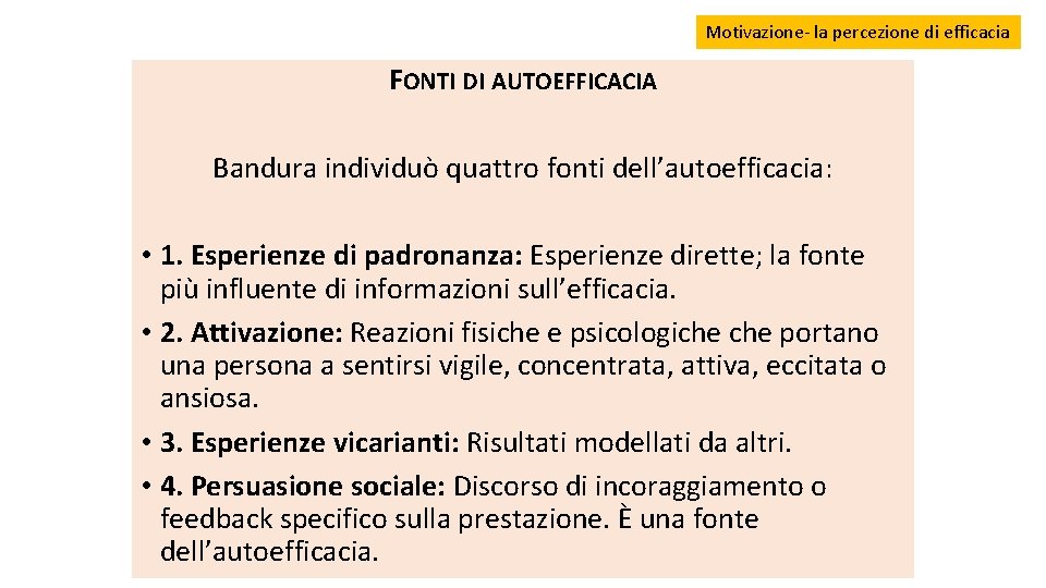 Motivazione- la percezione di efficacia FONTI DI AUTOEFFICACIA Bandura individuò quattro fonti dell’autoefficacia: •