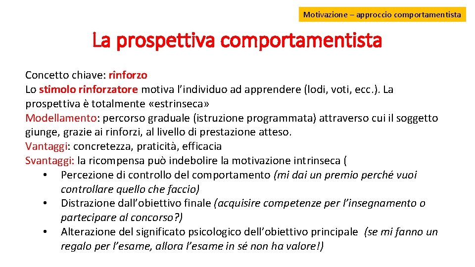 Motivazione – approccio comportamentista La prospettiva comportamentista Concetto chiave: rinforzo Lo stimolo rinforzatore motiva