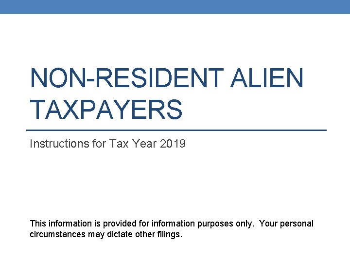 NON-RESIDENT ALIEN TAXPAYERS Instructions for Tax Year 2019 This information is provided for information