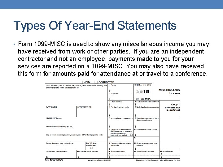 Types Of Year-End Statements • Form 1099 -MISC is used to show any miscellaneous