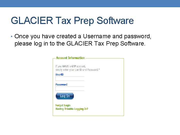 GLACIER Tax Prep Software • Once you have created a Username and password, please