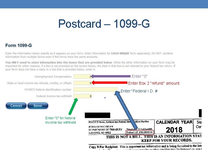 Postcard – 1099 -G Enter “ 0” Enter Box 2 “refund” amount Enter “Federal