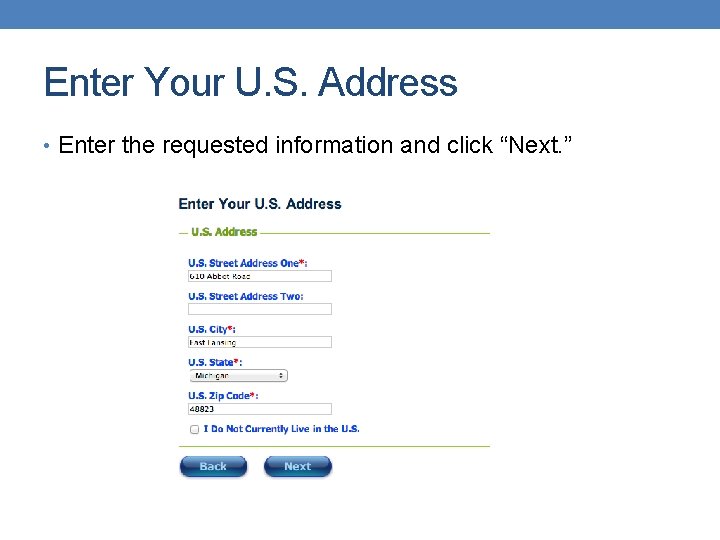 Enter Your U. S. Address • Enter the requested information and click “Next. ”