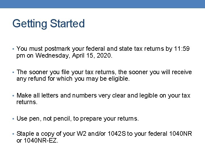 Getting Started • You must postmark your federal and state tax returns by 11: