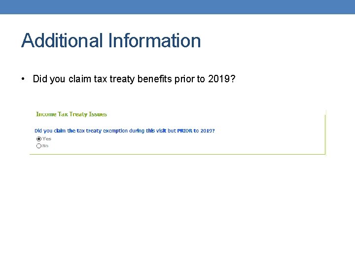 Additional Information • Did you claim tax treaty benefits prior to 2019? 