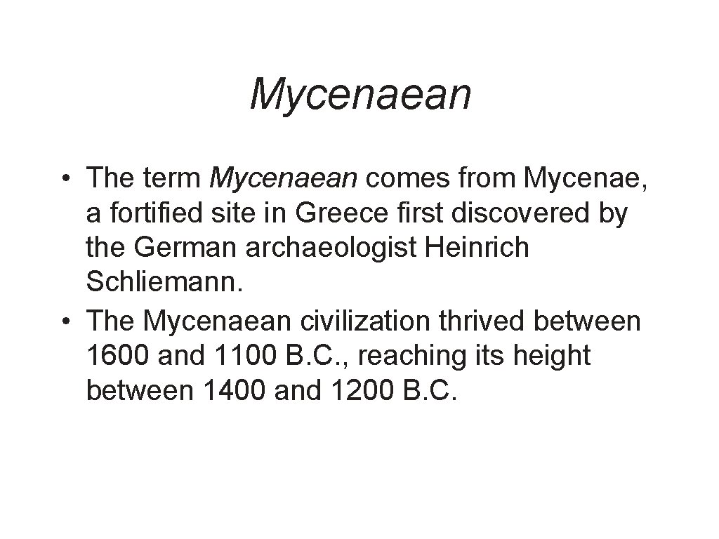 Mycenaean • The term Mycenaean comes from Mycenae, a fortified site in Greece first