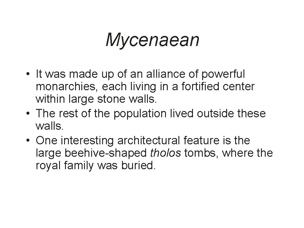 Mycenaean • It was made up of an alliance of powerful monarchies, each living