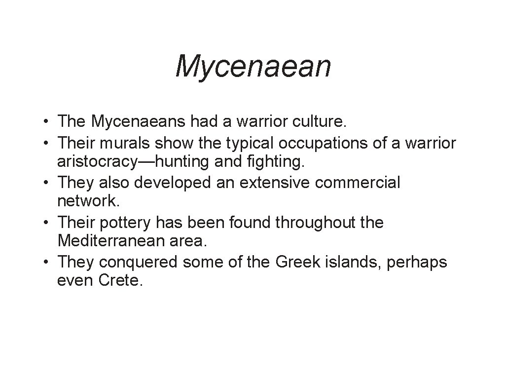 Mycenaean • The Mycenaeans had a warrior culture. • Their murals show the typical