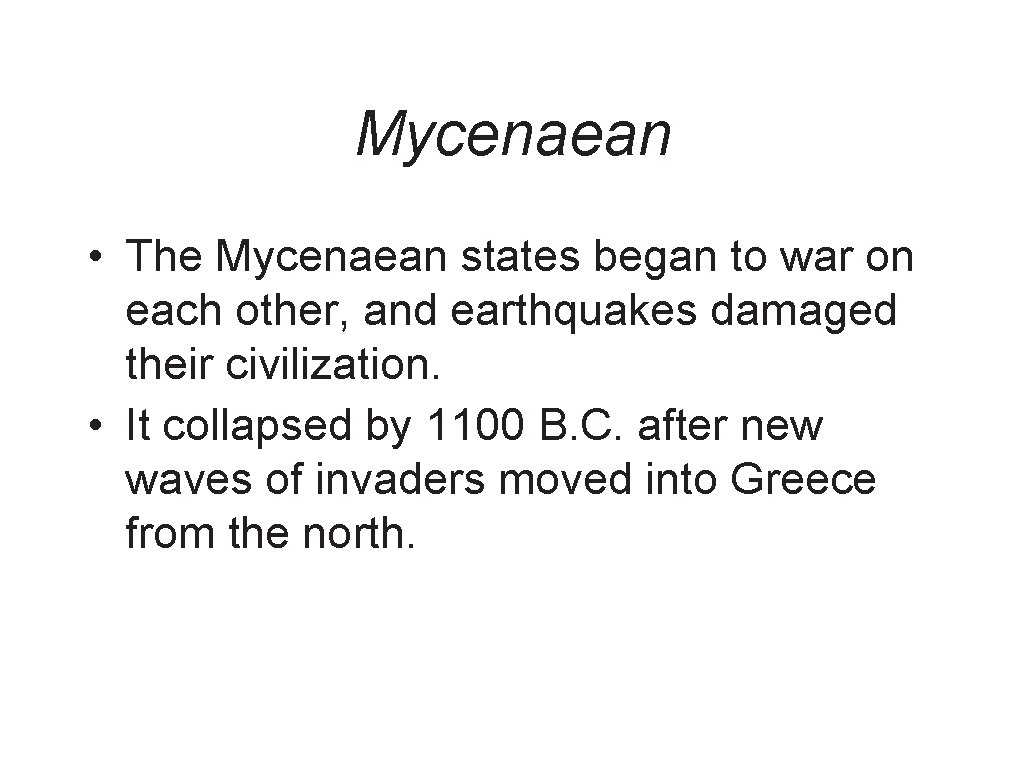 Mycenaean • The Mycenaean states began to war on each other, and earthquakes damaged