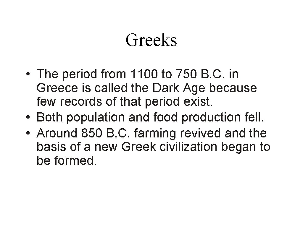 Greeks • The period from 1100 to 750 B. C. in Greece is called