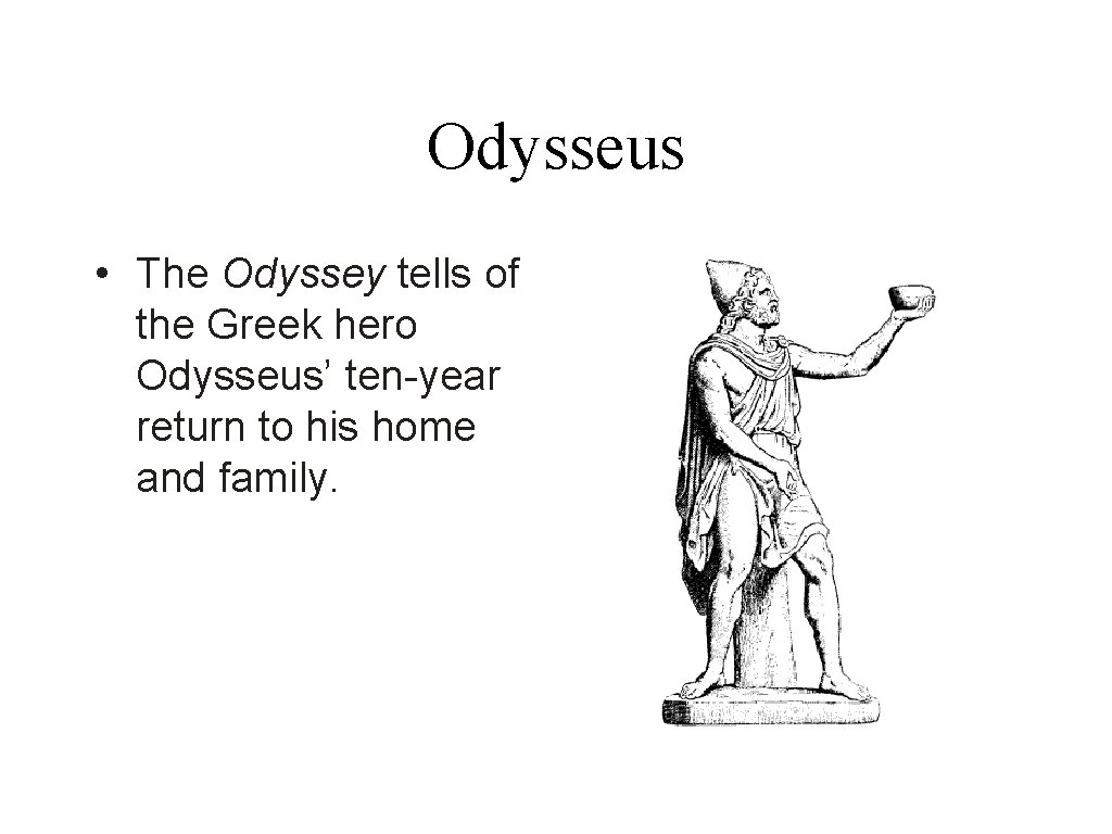 Odysseus • The Odyssey tells of the Greek hero Odysseus’ ten-year return to his