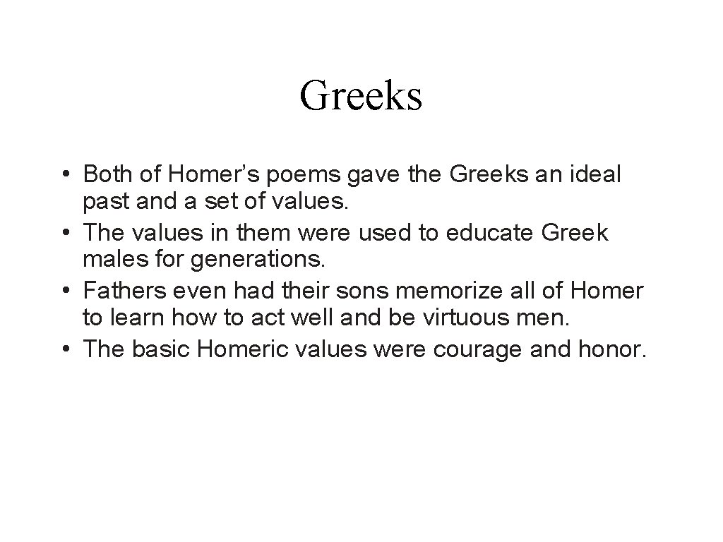 Greeks • Both of Homer’s poems gave the Greeks an ideal past and a