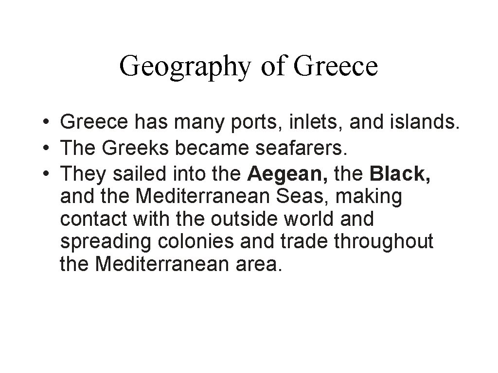 Geography of Greece • Greece has many ports, inlets, and islands. • The Greeks