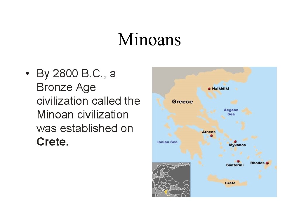 Minoans • By 2800 B. C. , a Bronze Age civilization called the Minoan