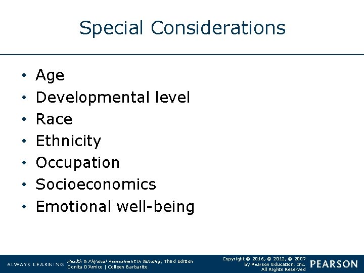 Special Considerations • • Age Developmental level Race Ethnicity Occupation Socioeconomics Emotional well-being Health