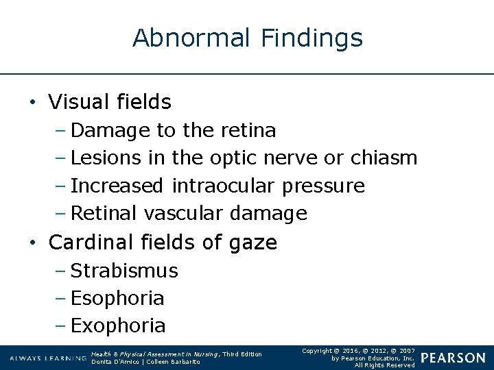 Abnormal Findings • Visual fields – Damage to the retina – Lesions in the