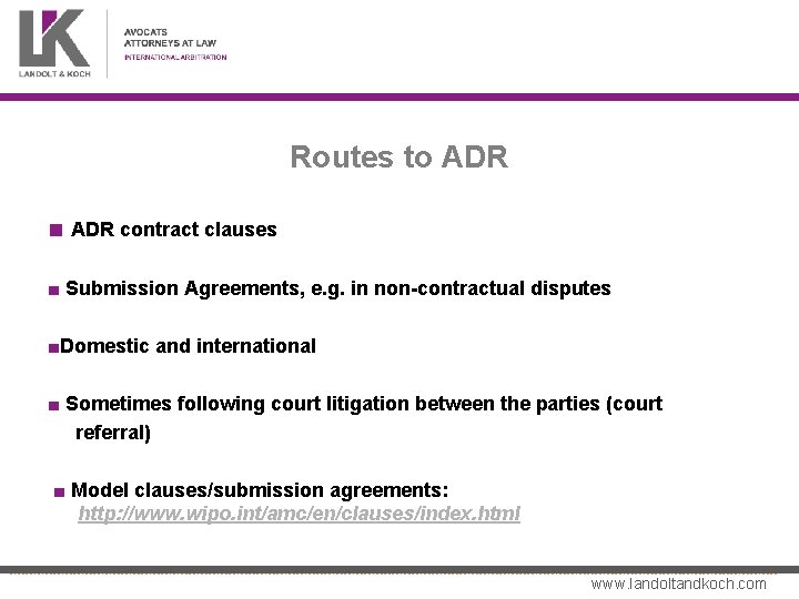 Routes to ADR ■ ADR contract clauses ■ Submission Agreements, e. g. in non-contractual