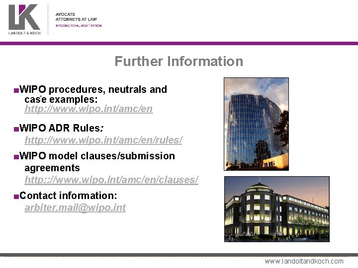 Further Information ■WIPO procedures, neutrals and • examples: case http: //www. wipo. int/amc/en ■WIPO
