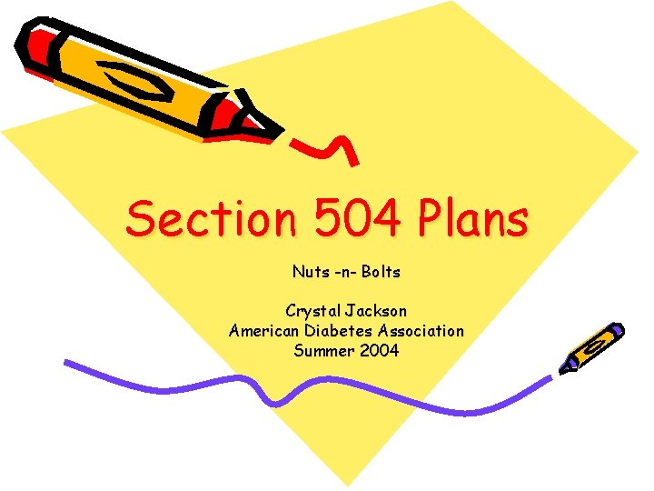 Section 504 Plans Nuts -n- Bolts Crystal Jackson American Diabetes Association Summer 2004 