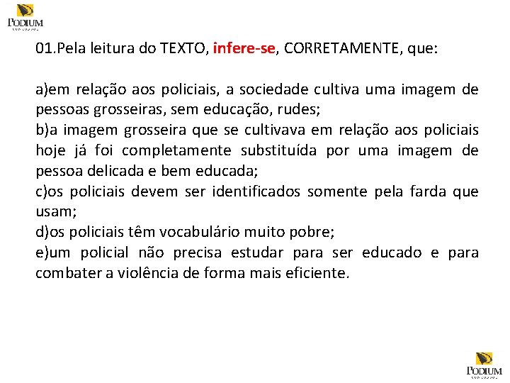 01. Pela leitura do TEXTO, infere-se, CORRETAMENTE, que: a)em relação aos policiais, a sociedade