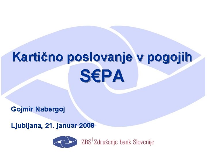 Kartično poslovanje v pogojih S€PA Gojmir Nabergoj Ljubljana, 21. januar 2009 1 