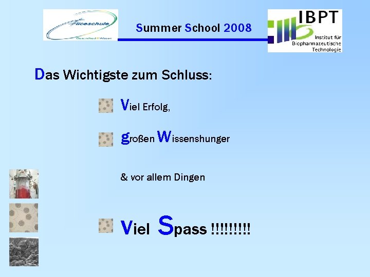 Summer School 2008 Das Wichtigste zum Schluss: Viel Erfolg, großen Wissenshunger & vor allem