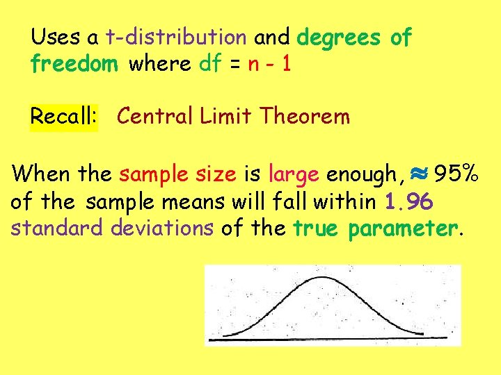 Uses a t-distribution and degrees of freedom where df = n - 1 Recall: