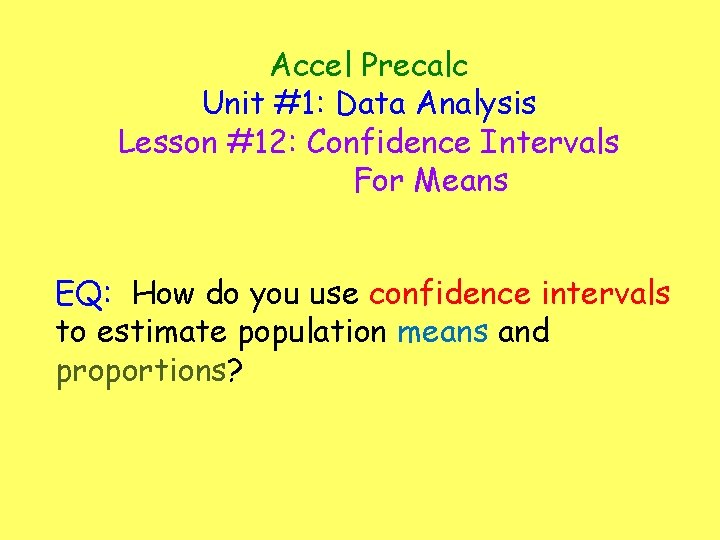 Accel Precalc Unit #1: Data Analysis Lesson #12: Confidence Intervals For Means EQ: How