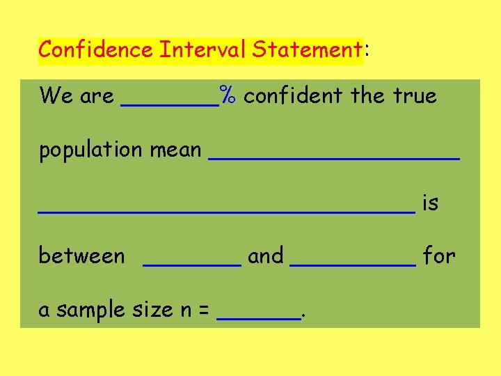 Confidence Interval Statement: We are _______% confident the true population mean _______________________ is between