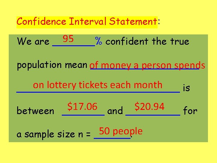 Confidence Interval Statement: 95 We are _______% confident the true population mean of _________