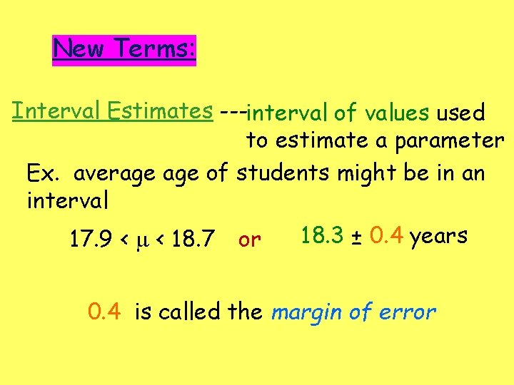 New Terms: Interval Estimates ---interval of values used to estimate a parameter Ex. average