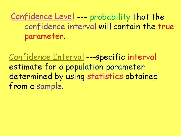 Confidence Level --- probability that the confidence interval will contain the true parameter. Confidence