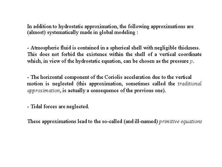 In addition to hydrostatic approximation, the following approximations are (almost) systematically made in global