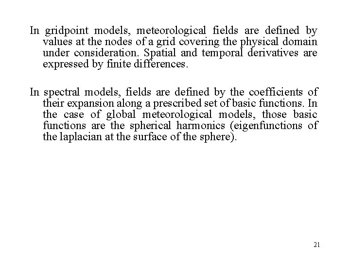 In gridpoint models, meteorological fields are defined by values at the nodes of a