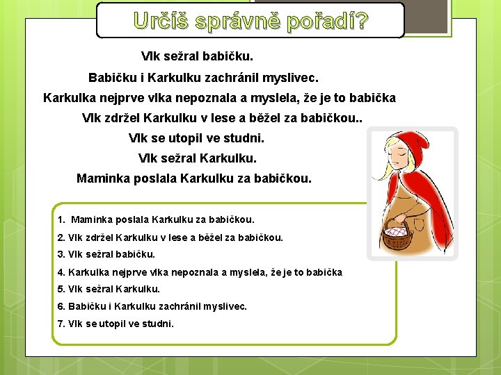 Určíš správně pořadí? Vlk sežral babičku. Babičku i Karkulku zachránil myslivec. Karkulka nejprve vlka