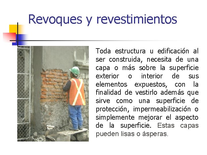 Revoques y revestimientos Toda estructura u edificación al ser construida, necesita de una capa