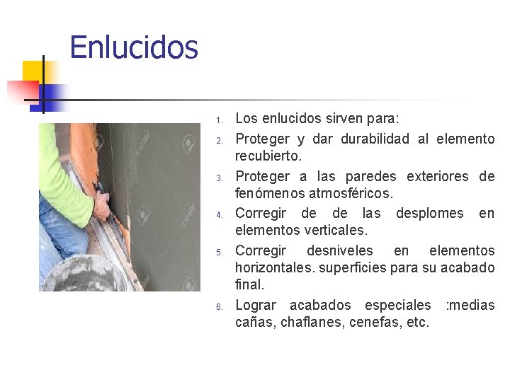 Enlucidos 1. 2. 3. 4. 5. 6. Los enlucidos sirven para: Proteger y dar