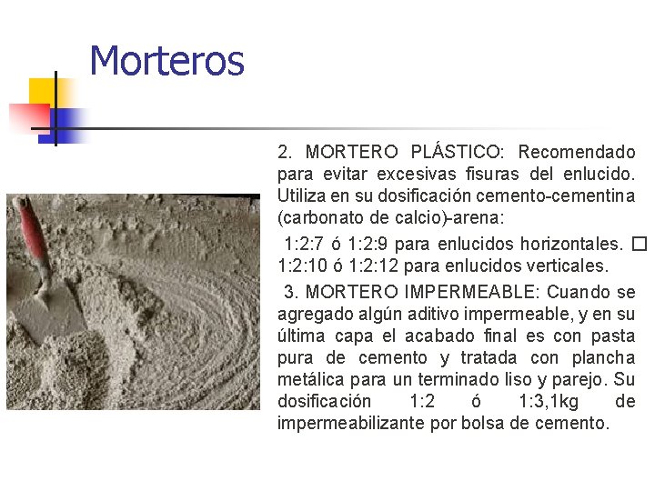 Morteros 2. MORTERO PLÁSTICO: Recomendado para evitar excesivas fisuras del enlucido. Utiliza en su