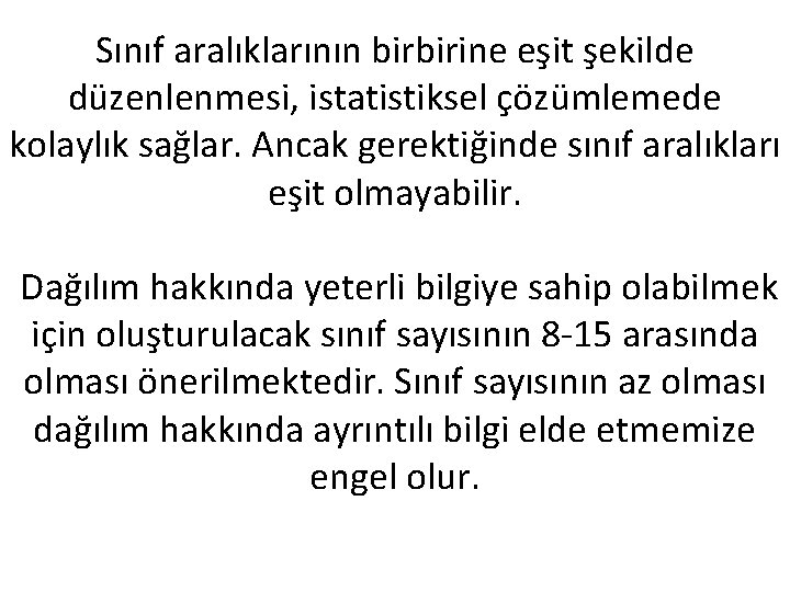 Sınıf aralıklarının birbirine eşit şekilde düzenlenmesi, istatistiksel çözümlemede kolaylık sağlar. Ancak gerektiğinde sınıf aralıkları