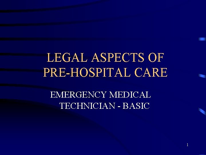 LEGAL ASPECTS OF PRE-HOSPITAL CARE EMERGENCY MEDICAL TECHNICIAN - BASIC 1 