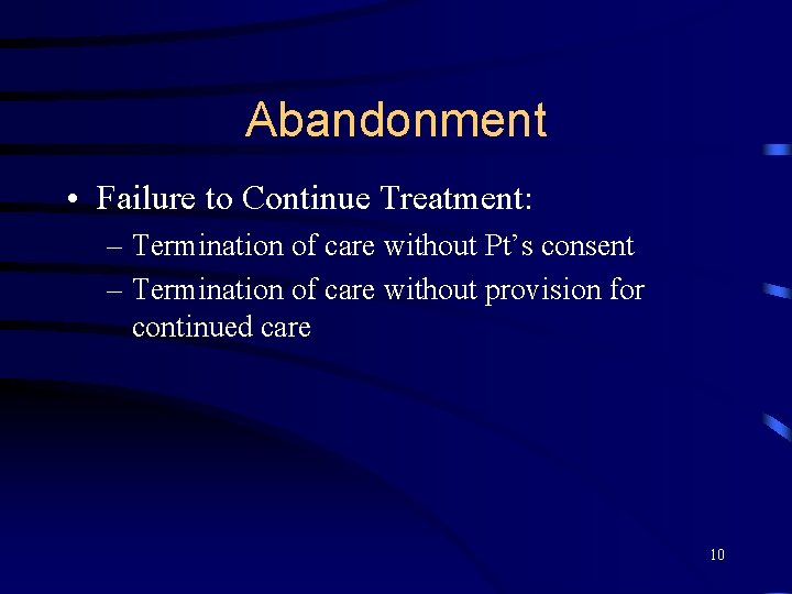 Abandonment • Failure to Continue Treatment: – Termination of care without Pt’s consent –